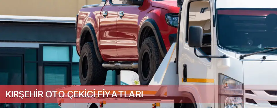 Kırşehir İli Oto Çekici Fiyatları
