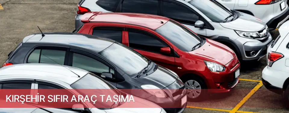 Kırşehir İli Sıfır Araç Taşıma